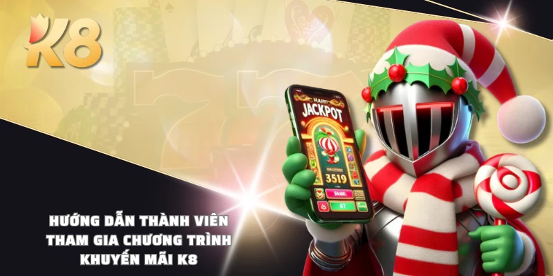 Hướng dẫn thành viên tham gia chương trình khuyến mãi K8
