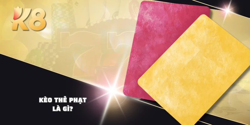 Kèo thẻ phạt là gì?