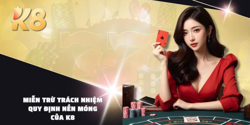 Miễn trừ trách nhiệm - Quy định nền móng của K8