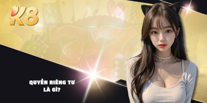 Quyền riêng tư là gì?