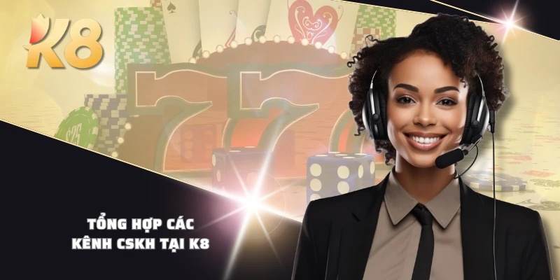 Tổng hợp các kênh CSKH tại K8